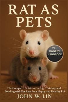Paperback Rat as Pets: The Complete Guide to Caring, Training, and Bonding with Pet Rats for a Happy and Healthy Life. Book