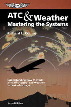 Paperback ATC & Weather Mastering the Systems: Understanding How to Work Air Traffic Control and Weather to Best Advantage Book
