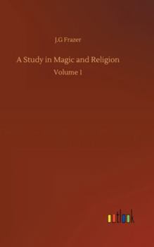 Hardcover A Study in Magic and Religion: Volume 1 Book