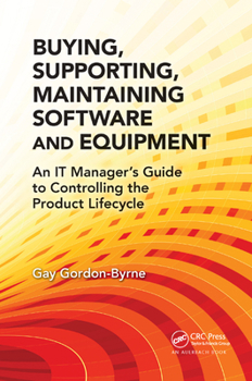 Paperback Buying, Supporting, Maintaining Software and Equipment: An It Manager's Guide to Controlling the Product Lifecycle Book