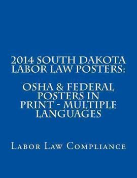 Paperback 2014 South Dakota Labor Law Posters: OSHA & Federal Posters In Print - Multiple Languages Book