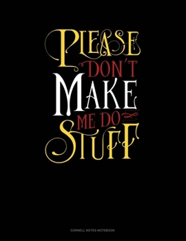 Paperback Please Don`T Make Me Do Stuff: Cornell Notes Notebook Book