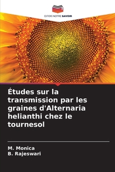 Études sur la transmission par les graines d'Alternaria helianthi chez le tournesol (French Edition)