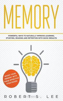 Paperback Memory: Powerful Ways to Naturally Improve Learning, Studying, Reading and Retention with Quick Results! Book