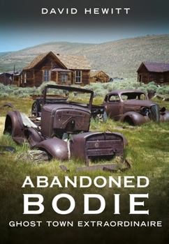 Paperback Abandoned Bodie: Ghost Town Extraordinaire Book