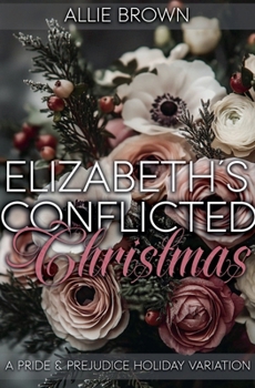 Elizabeth's Conflicted Christmas: A Pride and Prejudice Holiday Variation