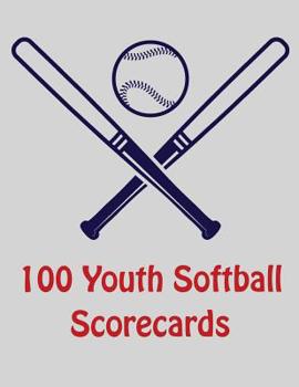 Paperback 100 Youth Softball Scorecards: 100 Scoring Sheets For Baseball and Softball Games Book