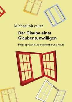 Paperback Der Glaube eines Glaubensunwilligen: Philosophische Lebensorientierung heute [German] Book