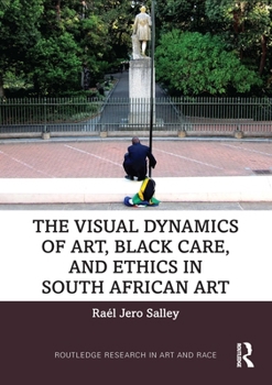 Paperback The Visual Dynamics of Art, Black Care, and Ethics in South African Art Book