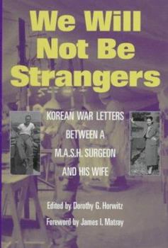 Hardcover We Will Not Be Strangers: Korean War Letters Between A M.A.S.H Surgeon and His Wife Book