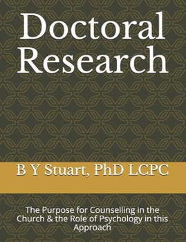 Paperback Doctoral Research: The Purpose for Counselling in the Church & the Role of Psychology in this Approach Book