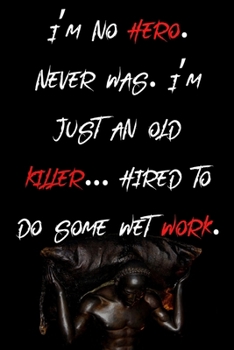 Paperback I'm no hero. Never was. I'm just an old killer... hired to do some wet work.: Things I Want To Say at Work But Can't Book