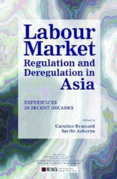 Hardcover Labour Market Regulation and Deregulation in Asia: Experiences in Recent Decades Book