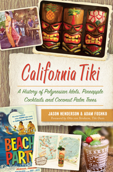 Paperback California Tiki: A History of Polynesian Idols, Pineapple Cocktails and Coconut Palm Trees Book