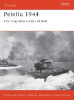 Peleliu 1944: The Forgotten Corner Of Hell (Campaign) - Book #110 of the Osprey Campaign