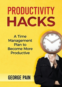 Paperback Productivity Hacks: A Time Management Plan to become more Productive Book