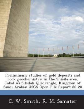 Paperback Preliminary Studies of Gold Deposits and Rock Geochemistry in the Shiaila Area, Jabal as Silsilah Quadrangle, Kingdom of Saudi Arabia: Usgs Open-File Book