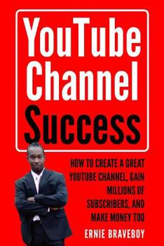 Paperback Youtube Channel Success How to Create a Great Youtube Channel, Gain Millionsof Subscribers, and Make Money Too: Learn How to Make Money on Youtube Sta Book