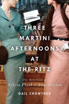 Paperback Three-Martini Afternoons at the Ritz: The Rebellion of Sylvia Plath & Anne Sexton Book