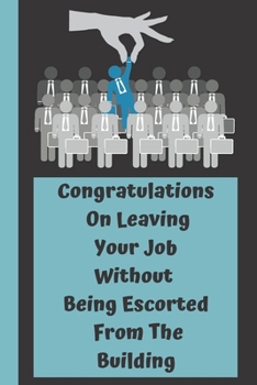 Paperback Congratulations On Leaving Your Job Without Being Escorted From The Building: Funny Saying On Cover, Great Gifts For leaving job gifts for women And S Book