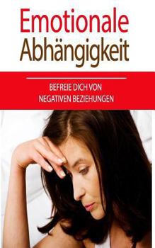 Paperback Emotionale Abhängigkeit: Befreie Dich Von Negativen Beziehungen [German] Book