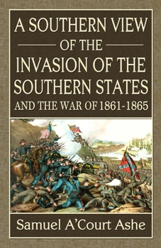 Paperback A Southern View of the Invasion of the Southern States and War of 1861-65 Book