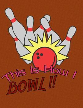 Paperback This is How I Bowl: A Book Of Score Sheets Book