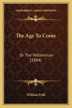Paperback The Age To Come: Or The Millennium (1884) Book
