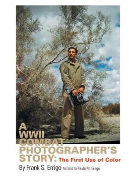 Paperback A WWII Combat Photographer's Story: The First Use of Color Book