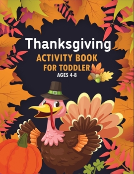 Paperback Thanksgiving Activity Book For Toddler Ages 4-8: Super Fun Thanksgiving Activities Book