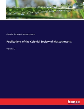 Paperback Publications of the Colonial Society of Massachusetts: Volume 7 Book