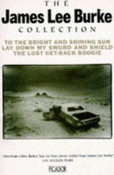 The James Lee Burke Trilogy: "To The Bright and Shining Sun", "Lay Down My Sword and Shield" and "The Lost Get-Back Boogie"