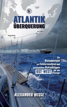 Hardcover Atlantiküberquerung: Ein Reisebericht mit Fehleranalyse und praxisnahen Ratschlägen für die Ost-West-Passage [German] Book