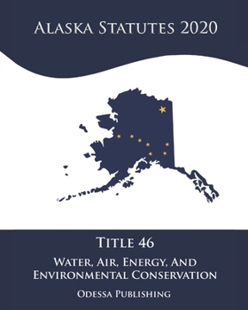Paperback Alaska Statutes 2020 Title 46 Water, Air, Energy, And Environmental Conservation Book