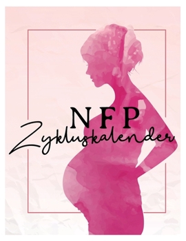 Paperback NFP Zykluskalender: NFP Zykluskalender: NFP Zyklustagebuch, 60 Zyklus-Tabellen zum Ausf?llen f?r die Nat?rliche Familienplanung / Fruchtba [German] Book