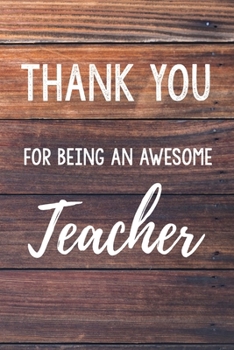 Thank You For Being An Awesome Teacher: 6x9" Lined Wood Notebook/Journal Gift Idea For School Teachers, Teacher Appreciation