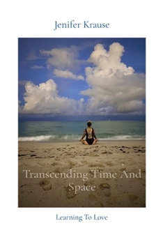 Paperback Transcending Time And Space: Learning To Love Book