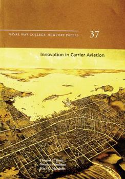Innovation in Carrier Aviation: Naval War College Newport Papers 37