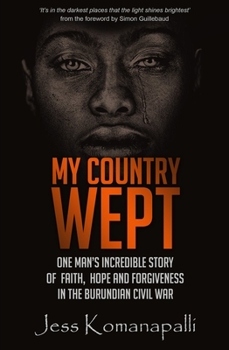Paperback My Country Wept: One Man's Incredible Story of Finding Faith, Hope and Forgiveness in the Burundian Civil War Book