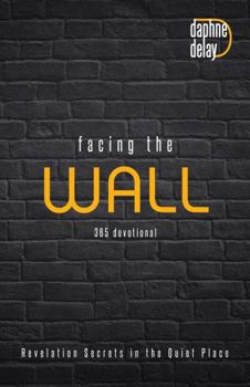 Paperback Facing the Wall: Revelation Secrets in the Quiet Place Book