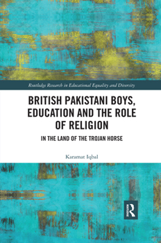 Paperback British Pakistani Boys, Education and the Role of Religion: In the Land of the Trojan Horse Book