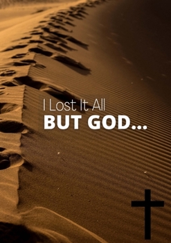 Paperback I Lost It All, But God...: A daily prayer Journal Book