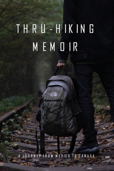 Paperback Thru-Hiking Memoir: A Journey from Mexico to Canada: Thru-Hike Book