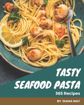 Paperback 365 Tasty Seafood Pasta Recipes: A Highly Recommended Seafood Pasta Cookbook Book