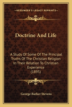 Paperback Doctrine And Life: A Study Of Some Of The Principal Truths Of The Christian Religion In Their Relation To Christian Experience (1895) Book
