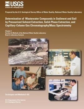 Paperback Determination of Wastewater Compounds in Sediment and Soil by Pressurized Solvent Extraction, Solid-Phase Extraction, and Capillary-Column Gas Chromat Book