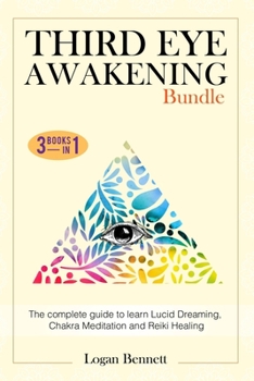 Paperback Third Eye Awakening Bundle: The complete guide to learn Lucid Dreaming, Chakra Meditation and Reiki Healing. Three books in one Book