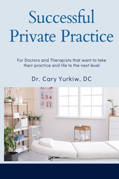 Paperback Successful Private Practice: For Doctors and Therapists that want to take their Practice and Life to the next level Book