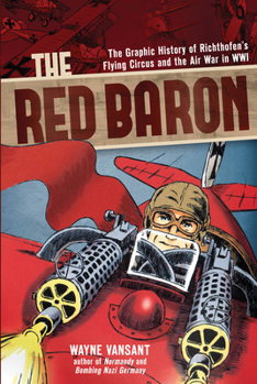 Paperback The Red Baron: The Graphic History of Richthofen's Flying Circus and the Air War in Wwi Book