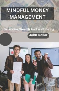 Paperback Mindful Money Management: Balancing Wealth and Well-Being Book